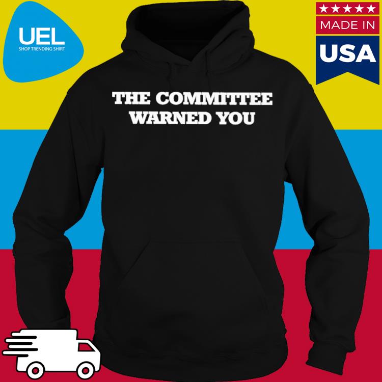 Official The committee warned you s hoodie