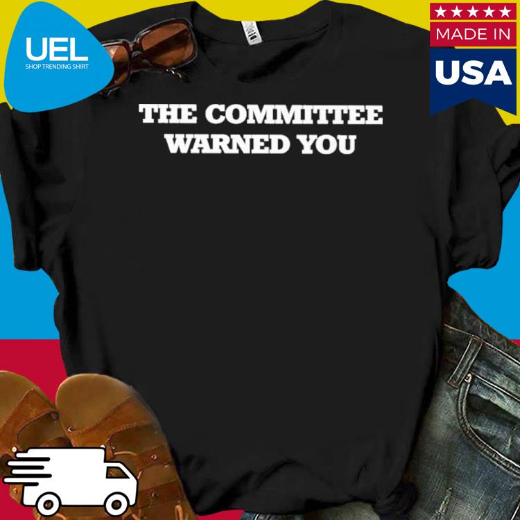 Official The committee warned you shirt