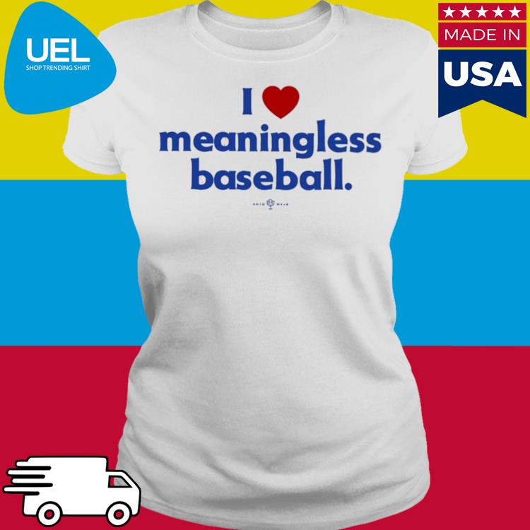 Official I Love Meaningless Baseball T-Shirt - TeeHex