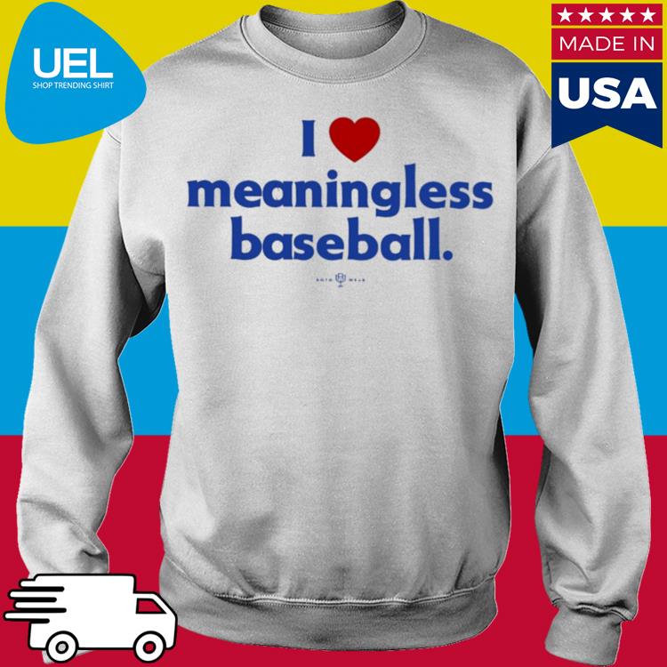 Official I Love Meaningless Baseball T-Shirt - TeeHex