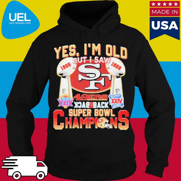 Yes I'm Old But I Saw 49ers Back 2 Back Super Bowl Champions Shirt, hoodie,  sweater, long sleeve and tank top