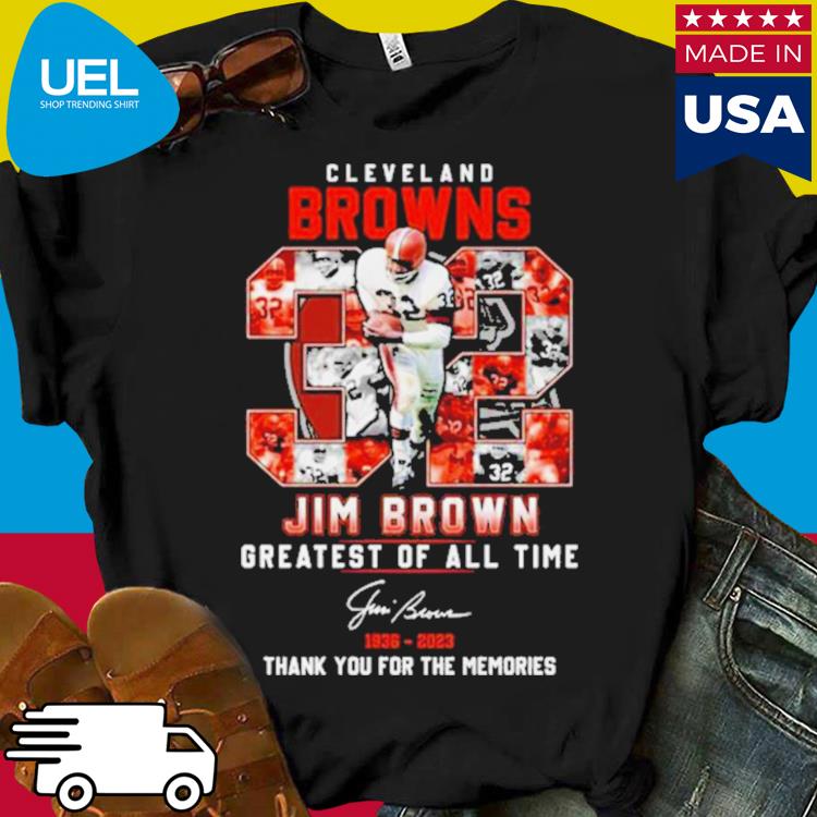 Official Cleveland Browns 32 Jim Brown Greatest Of All Time 1936 - 2023  Thank You For The Memories Signature T-shirt, hoodie, longsleeve,  sweatshirt, v-neck tee