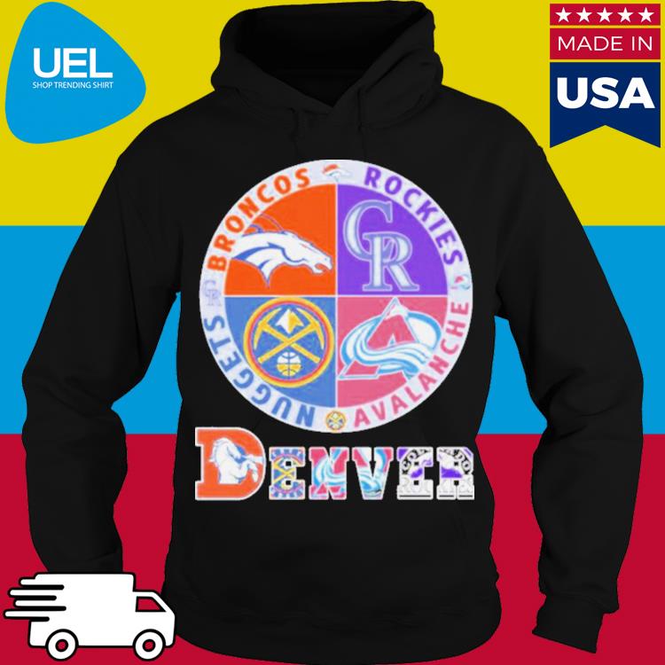 Official Denver Nuggets, Broncos, Rockies and Avalanche sports shirt,  hoodie, sweater, long sleeve and tank top