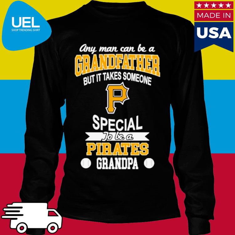 It Takes Someone Special To Be A Pittsburgh Pirates Grandpa T Shirts – Best  Funny Store