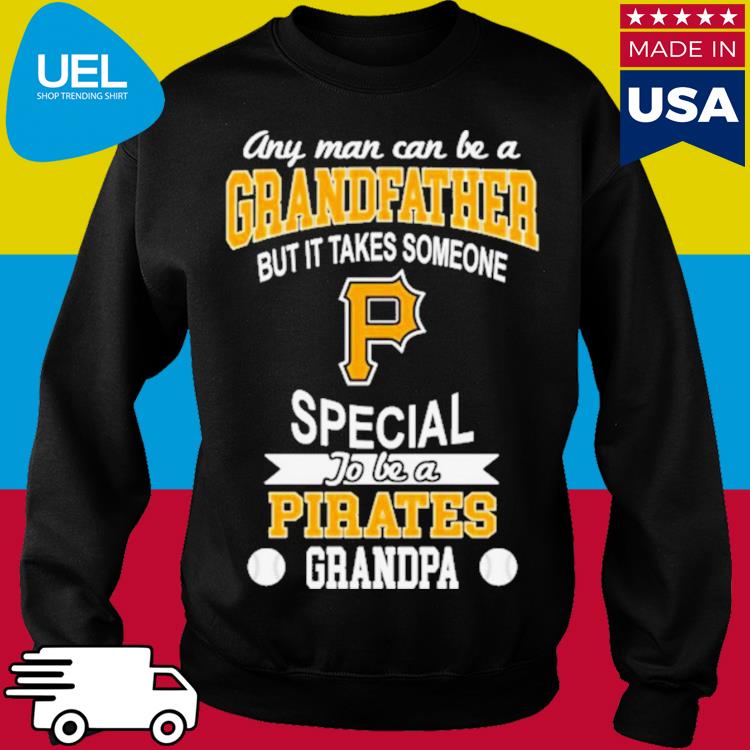 It Takes Someone Special To Be A Pittsburgh Pirates Grandpa T Shirts – Best  Funny Store