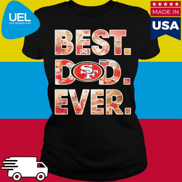 San Francisco 49ers Best Dad Ever shirt, hoodie, sweater, long