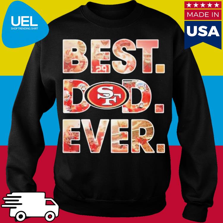 Nfl San Francisco 49ers Best Dad Ever 2023 Shirt