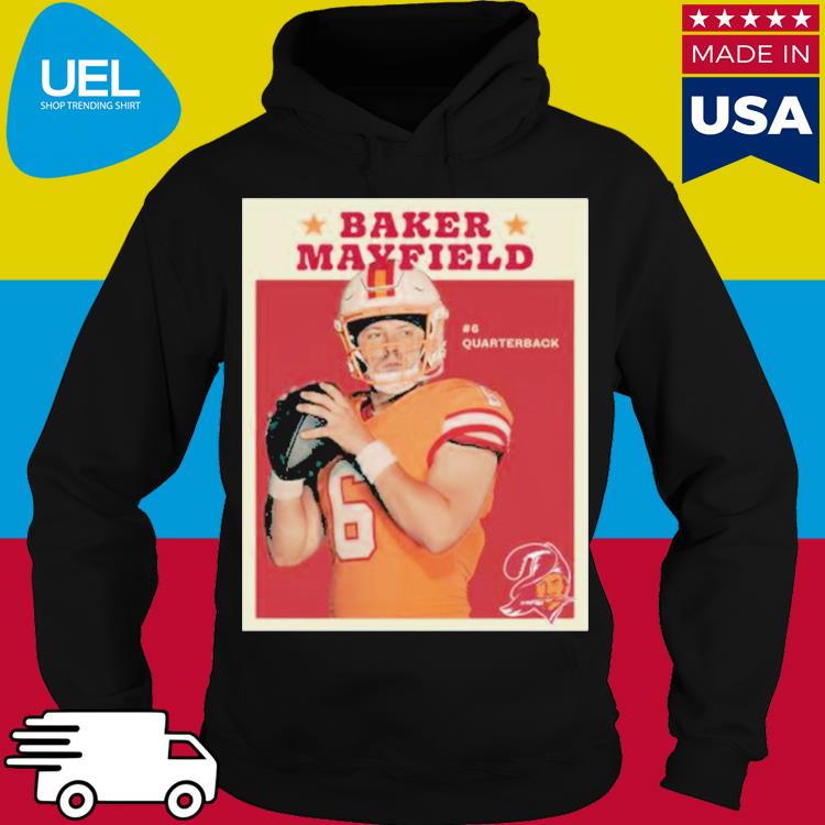 Funny Baker Mayfield #6 Quarterback Tampa Bay Buccaneers 2023 shirt,  hoodie, sweater, long sleeve and tank top