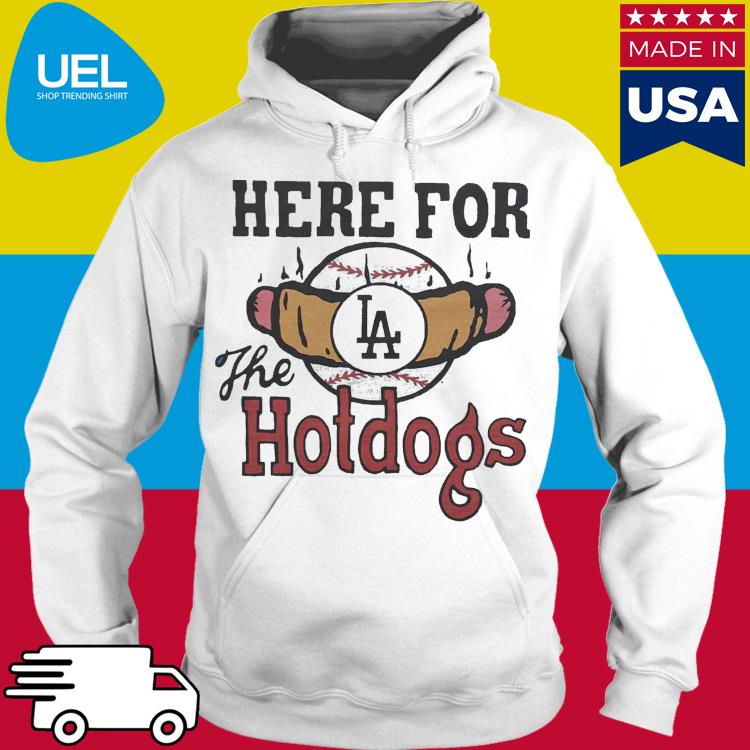 Los Angeles Dodgers Here For The Hotdogs Shirt, hoodie, sweater, long  sleeve and tank top