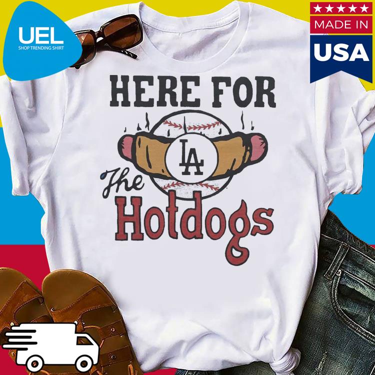 Los Angeles Dodgers Here For The Hotdogs T Shirt, hoodie, sweater