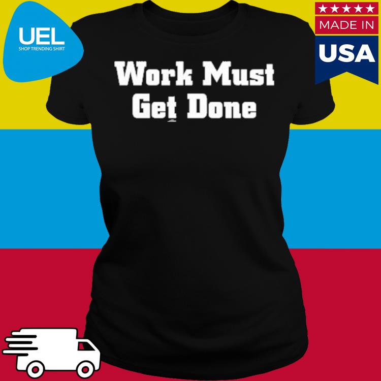 Quinnen Williams Work Must Get Done Shirt - Teespix - Store Fashion LLC