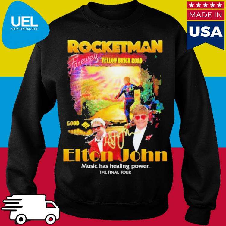 Official rocketman Yellow Brick Road Elton John Music Has Healing Power The  Final Tour Shirt, hoodie, sweater, long sleeve and tank top
