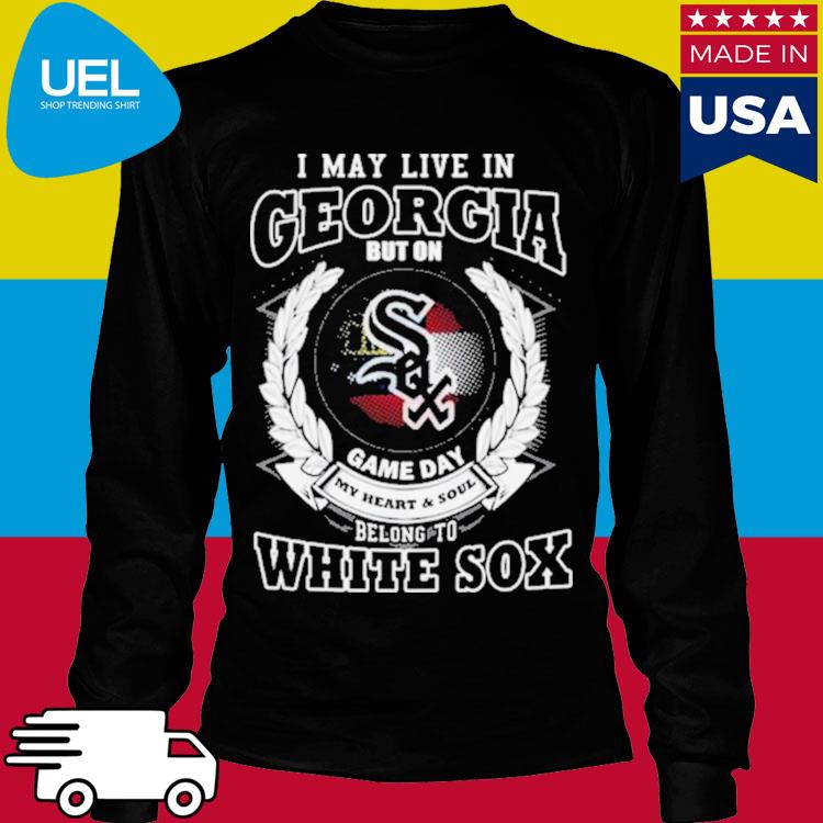 Official i may live in georgia be long to chicago white sox shirt, hoodie,  sweater, long sleeve and tank top