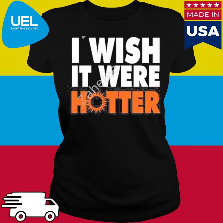 Official Miami Dolphins I wish it were Hotter shirt, hoodie, sweater,  longsleeve and V-neck T-shirt