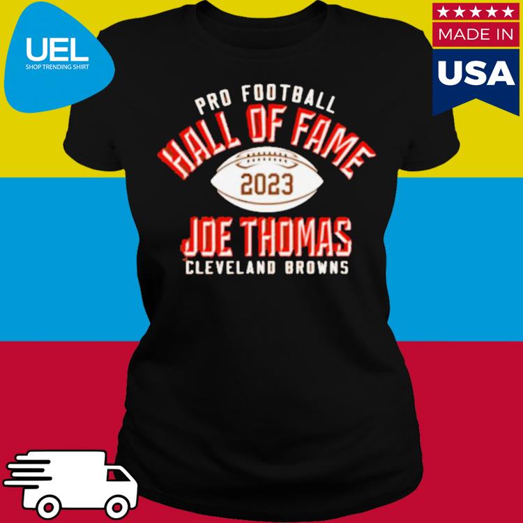 Official joe Thomas Cleveland Browns Pro Football Hall Of Fame 2023 Shirt,  hoodie, sweater, long sleeve and tank top