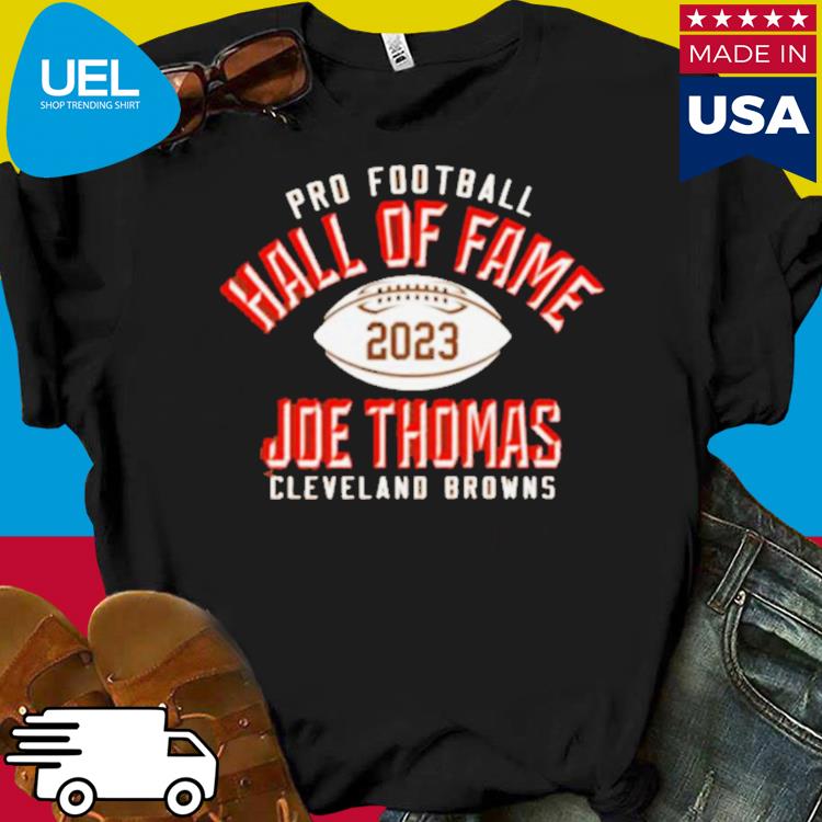 Joe Thomas Cleveland Browns Pro Football Hall Of Fame 2023 shirt, hoodie,  sweater, long sleeve and tank top