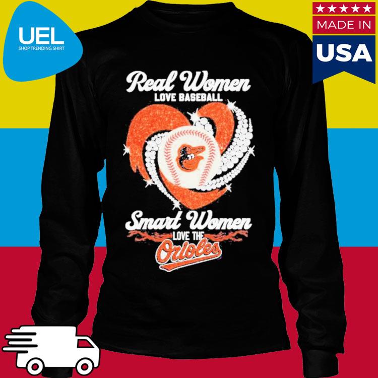 Official real Women Love Baseball Smart Women Love The Orioles T-Shirt,  hoodie, sweater, long sleeve and tank top