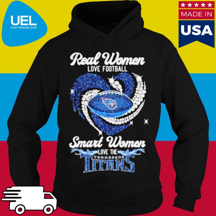 Real women love football smart women love the tennessee titans