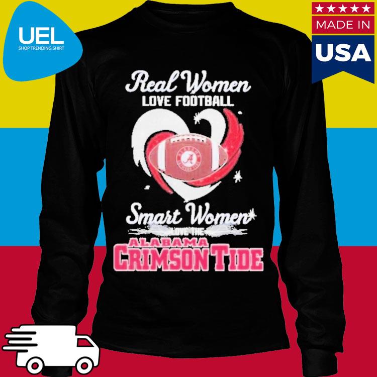 Official Real women love football smart women love the alabama crimson tide  2023 shirt, hoodie, sweater, long sleeve and tank top