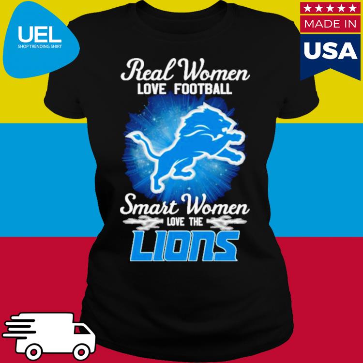 Official Real Women Love Football Smart Women Love The Detroit Lions Shirt,  hoodie, sweater, long sleeve and tank top