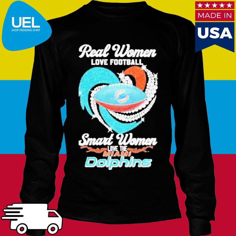 Real women love football smart women love the Miami Dolphins shirt, hoodie,  sweater, long sleeve and tank top