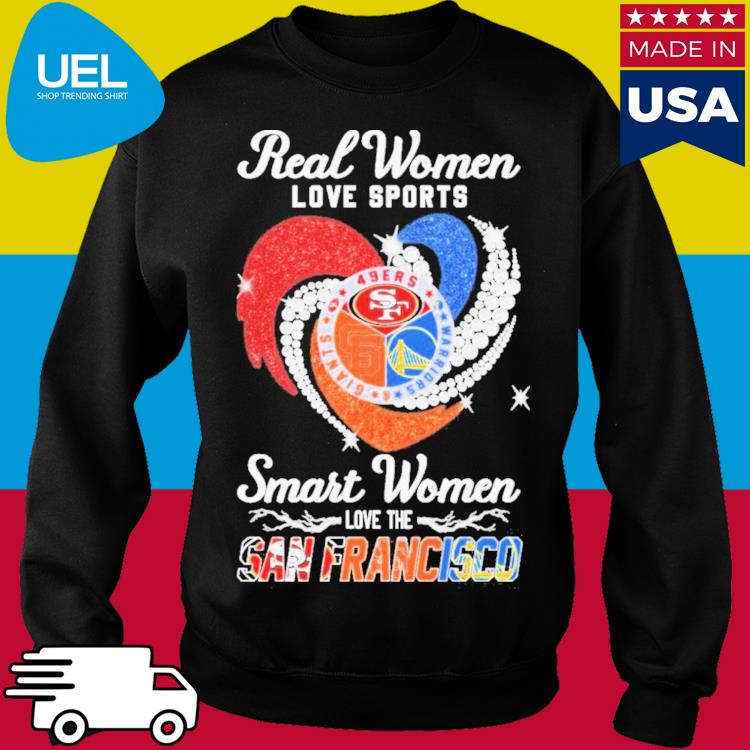 Real Women Love Sport Smart Women Love The San Francisco 49ers Giants And  Warriors T Shirt, hoodie, sweater, long sleeve and tank top