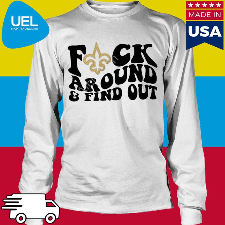 Product new orleans saints fuck around and find out shirt, hoodie, sweater,  long sleeve and tank top