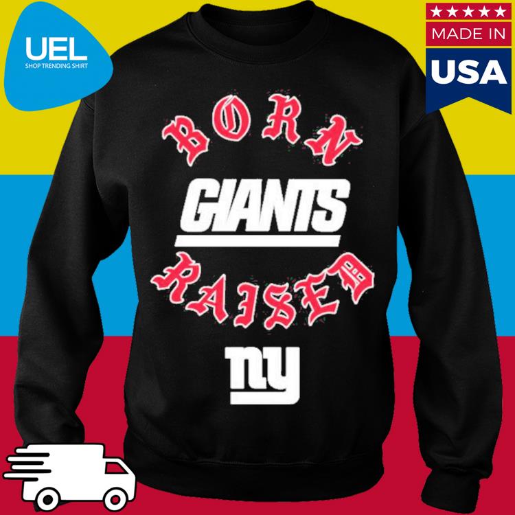 New York Giants Born x Raised 2023 T-Shirt, hoodie, sweater, long sleeve  and tank top