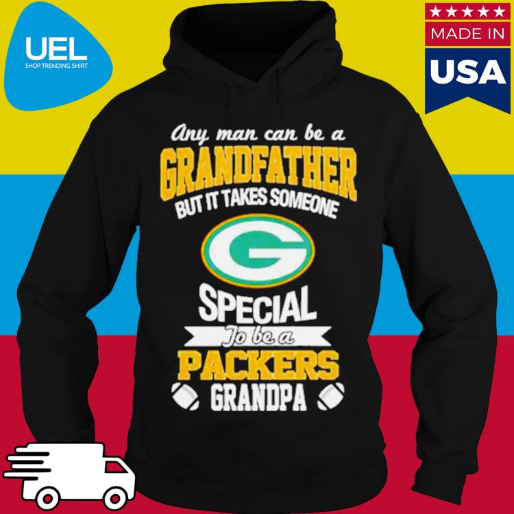 Any man can be a Grandfather but it takes someone special to be a Green Bay  Packers shirt, hoodie, sweater, long sleeve and tank top