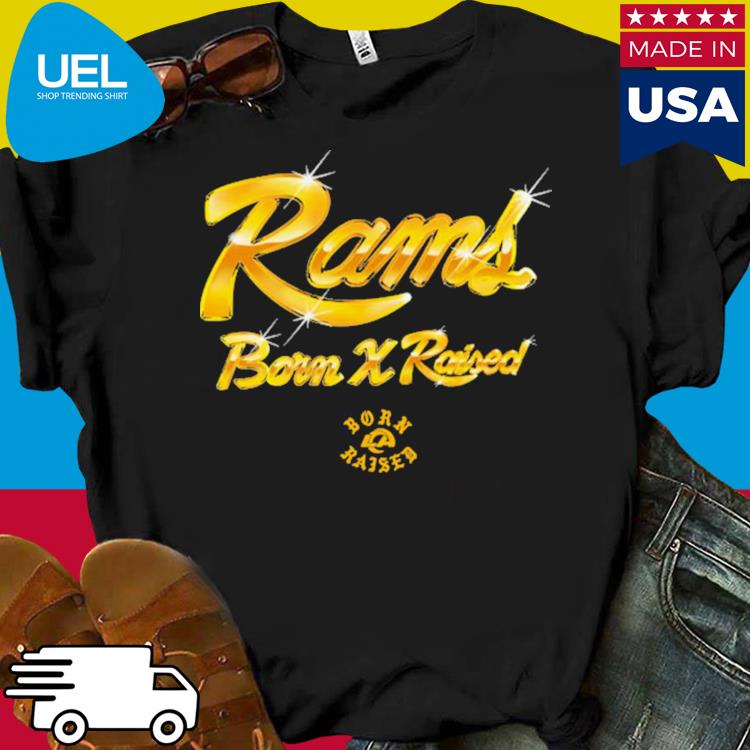 Official born x raised + rams gold chrome shirt, hoodie, tank top, sweater  and long sleeve t-shirt