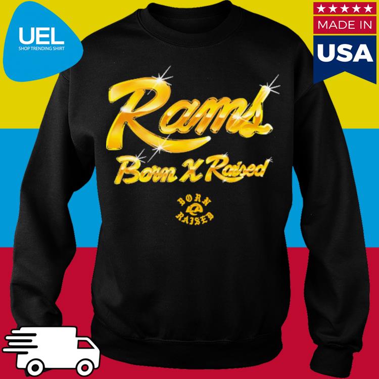 Official born x raised + rams gold chrome shirt, hoodie, tank top, sweater  and long sleeve t-shirt