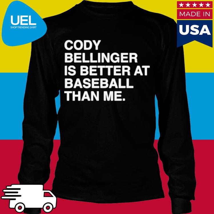 Official cody Bellinger Is Better At Baseball Than Me Shirt, hoodie,  sweater, long sleeve and tank top