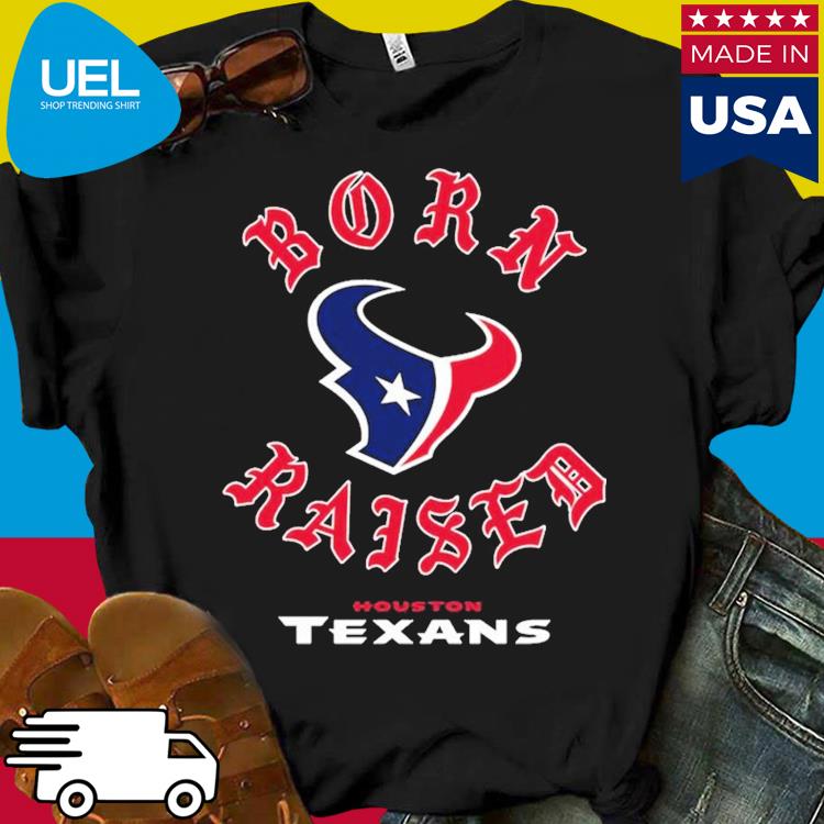 Houston Texans Born X Raised Unisex T-shirt - Shibtee Clothing