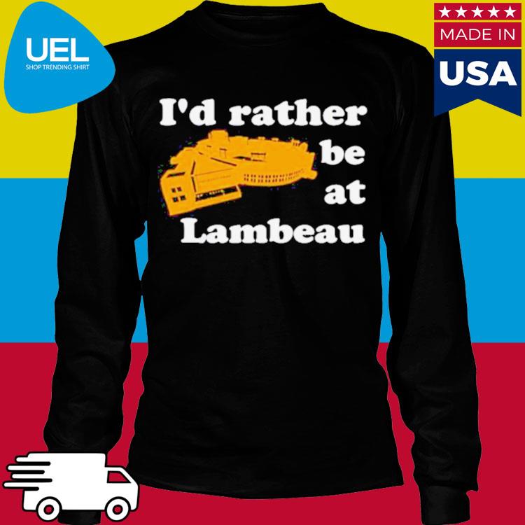 I'd Rather Be At Lambeau Shirt