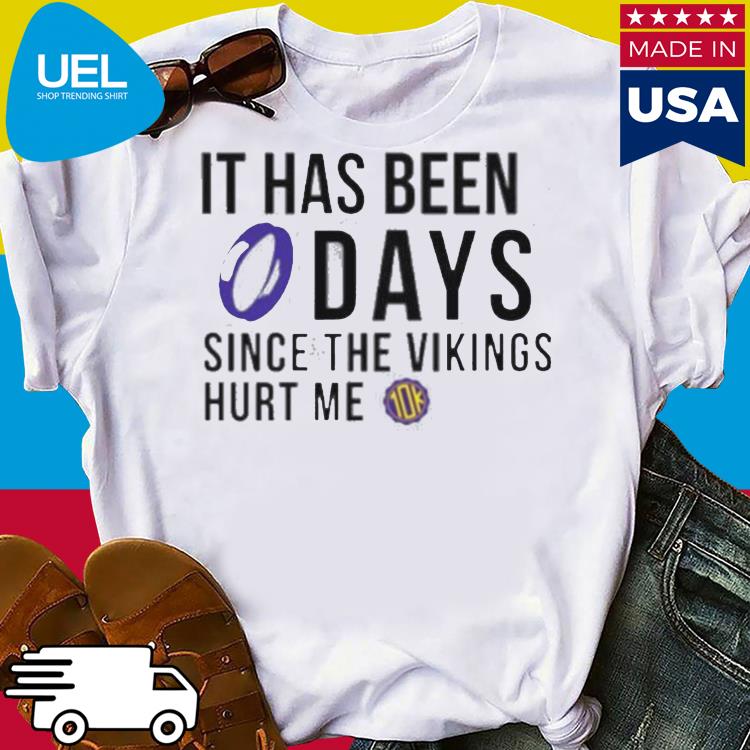 It Has Been 0 Days Since The Vikings Hurt Me Shirt, hoodie, sweater, long  sleeve and tank top