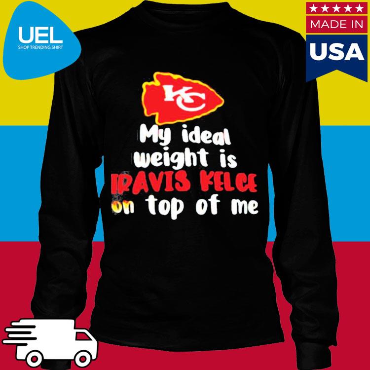 Kansas City Chiefs My Ideal Weight Is Travis Kelce On Top Of Me T-shirt,Sweater,  Hoodie, And Long Sleeved, Ladies, Tank Top