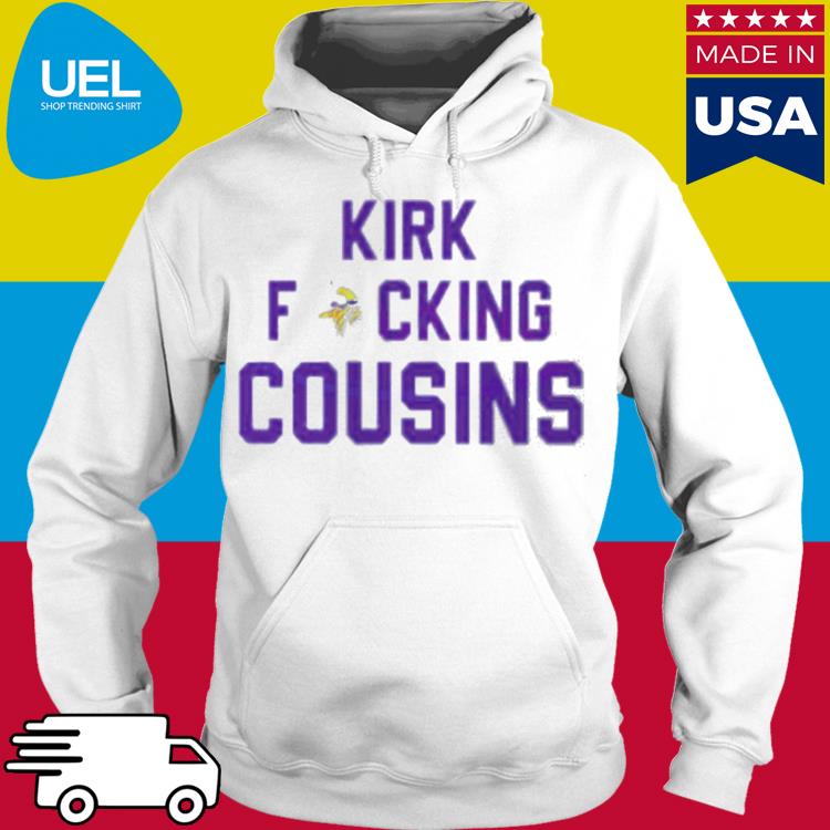 Kirk Fucking Cousins Minnesota Vikings Shirt, hoodie, sweater, long sleeve  and tank top