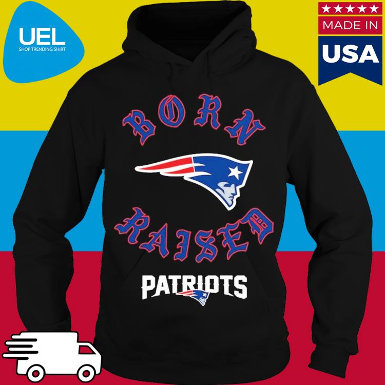 Official new England Patriots Born X Raised Shirt, hoodie, sweater