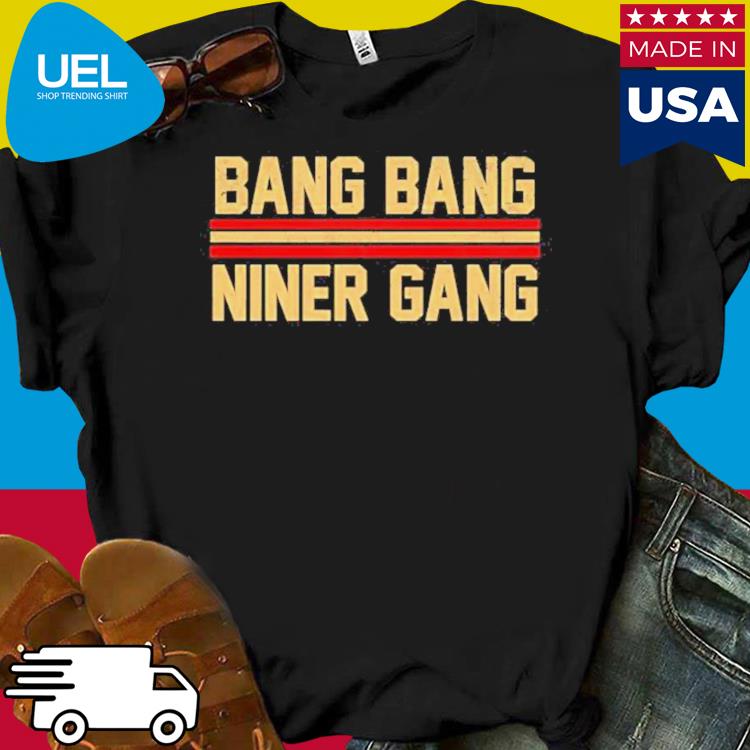 San Francisco 49ers Bang Bang Niner Gang T Shirt