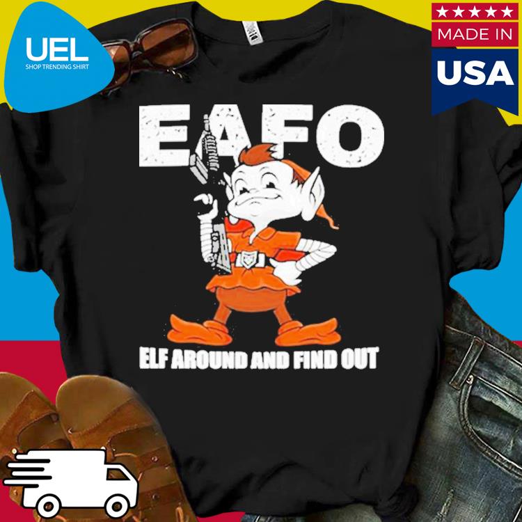 Browns Eafo Elf Around And Find Out Shirt