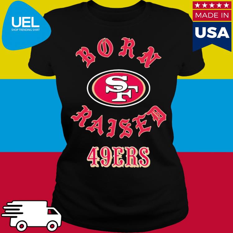 Official san Francisco 49ers Born X Raised Shirt, hoodie, sweater, long  sleeve and tank top