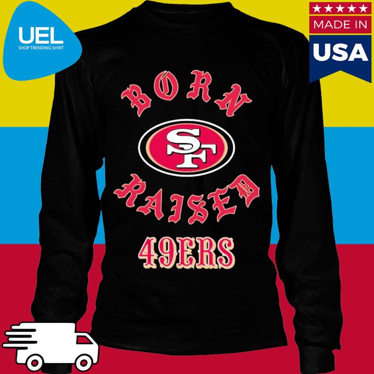 San Francisco 49ers Born X Raised New Shirt, hoodie, longsleeve