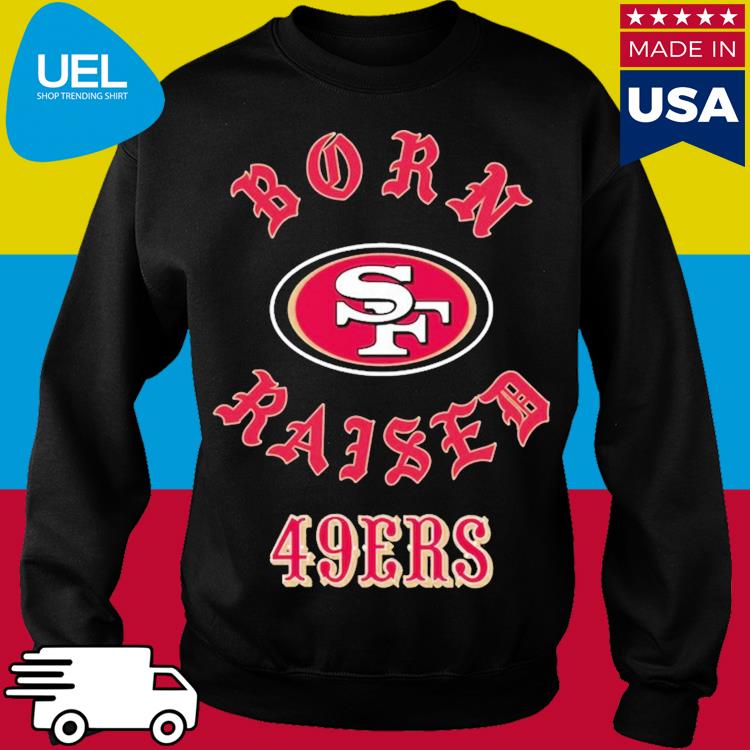 Official san Francisco 49ers Born X Raised Shirt, hoodie, sweater, long  sleeve and tank top