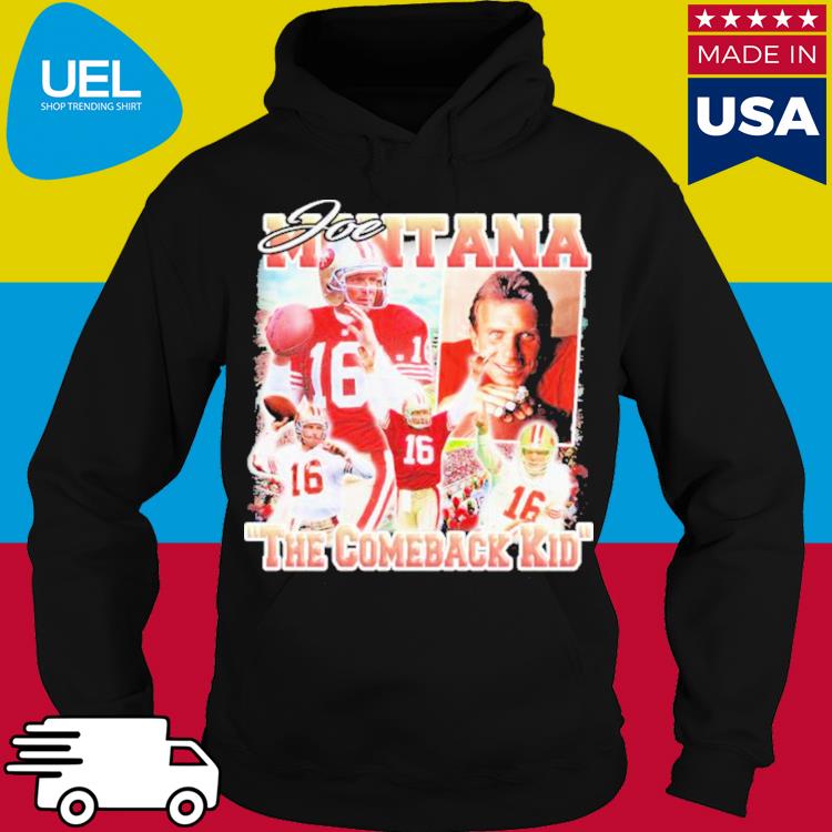 Joe Montana San Francisco 49ers the comeback kid shirt, hoodie, sweater,  long sleeve and tank top