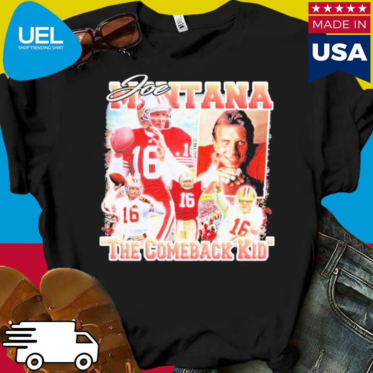 Joe Montana San Francisco 49ers the comeback kid shirt, hoodie, sweater,  long sleeve and tank top