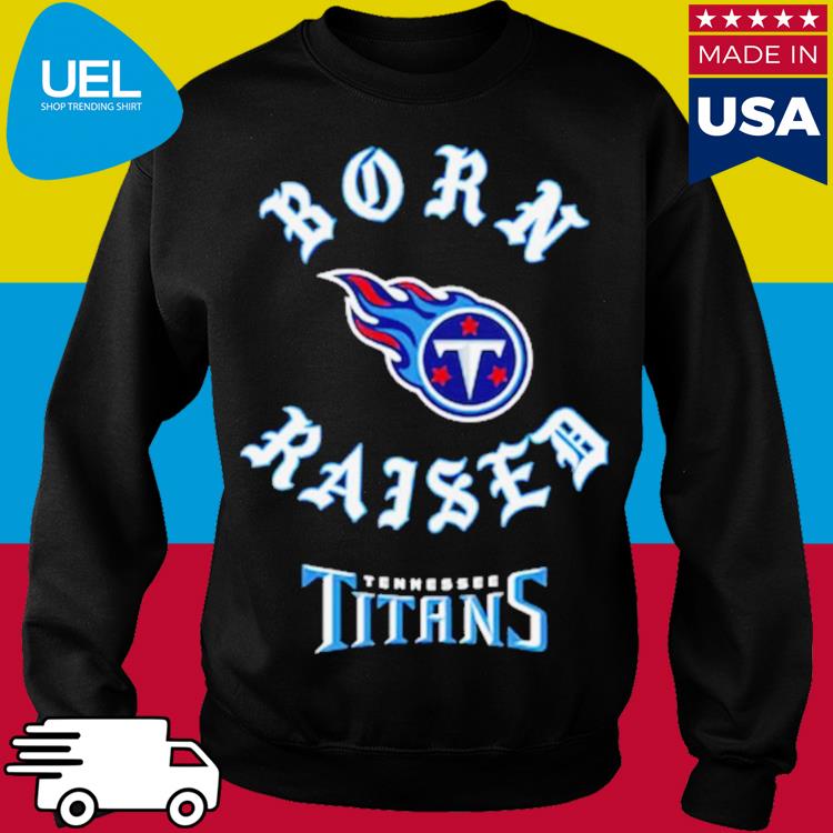 Tennessee Titans born x raised shirt, hoodie, sweater, long sleeve