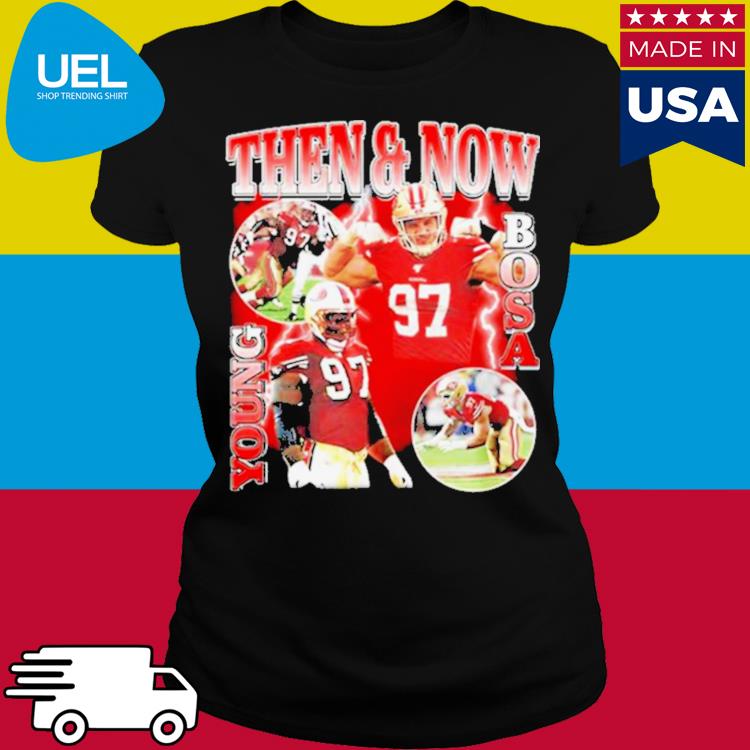 Official Then And Now Young Bosa shirt, hoodie, sweater, long sleeve and  tank top