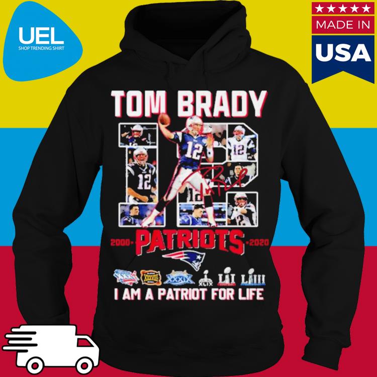 Tom Brady 12 Patriots I Am A Patriot For Life Shirt, hoodie