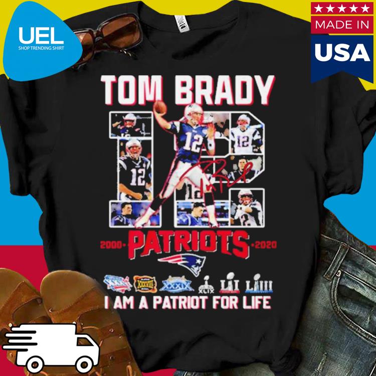 Original tom Brady 12 Patriots I Am A Patriot For Life Shirt, hoodie,  sweater, long sleeve and tank top