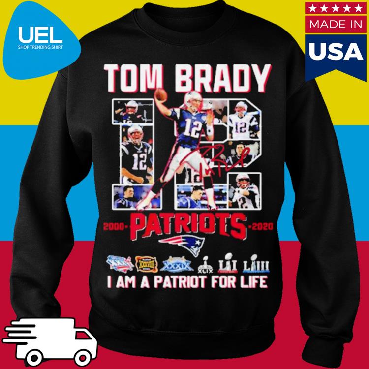 Official tom Brady 12 Patriots I Am A Patriot For Life Shirt, hoodie,  sweater, long sleeve and tank top